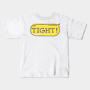 Tight! Kids T-Shirt